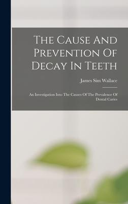 The Cause And Prevention Of Decay In Teeth