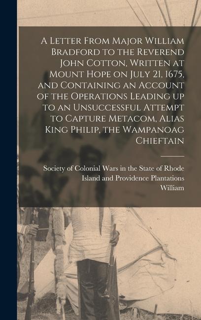 A Letter From Major William Bradford to the Reverend John Cotton, Written at Mount Hope on July 21, 1675, and Containing an Account of the Operations