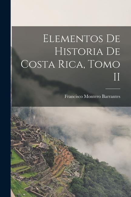 Elementos de Historia de Costa Rica, Tomo II