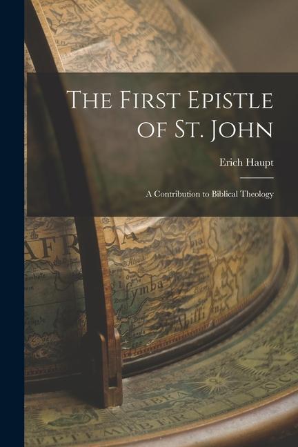 The First Epistle of St. John: A Contribution to Biblical Theology