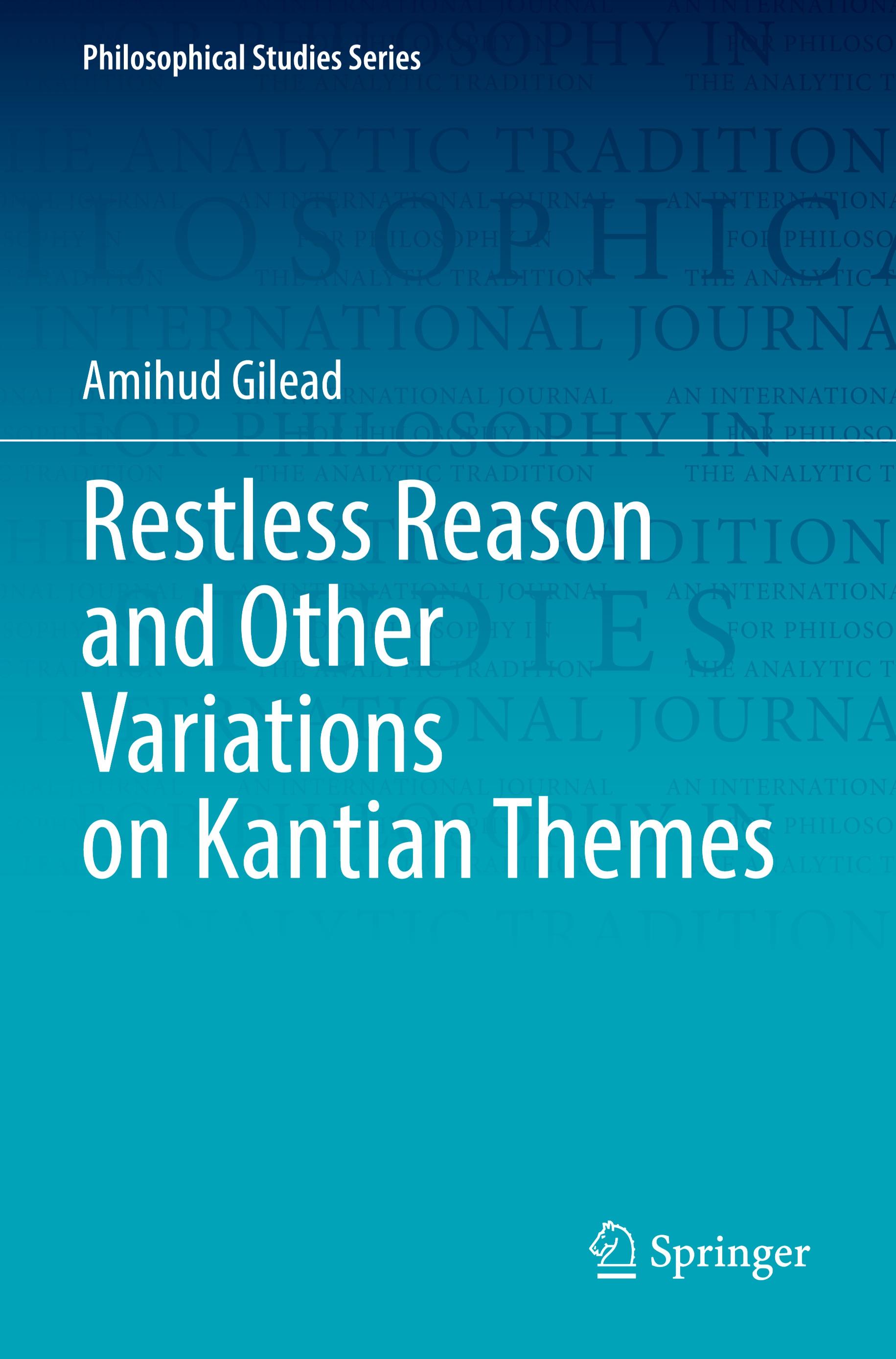 Restless Reason and Other Variations on Kantian Themes