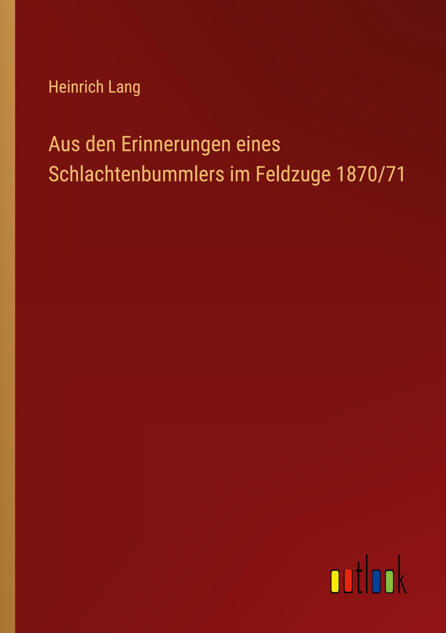 Aus den Erinnerungen eines Schlachtenbummlers im Feldzuge 1870/71