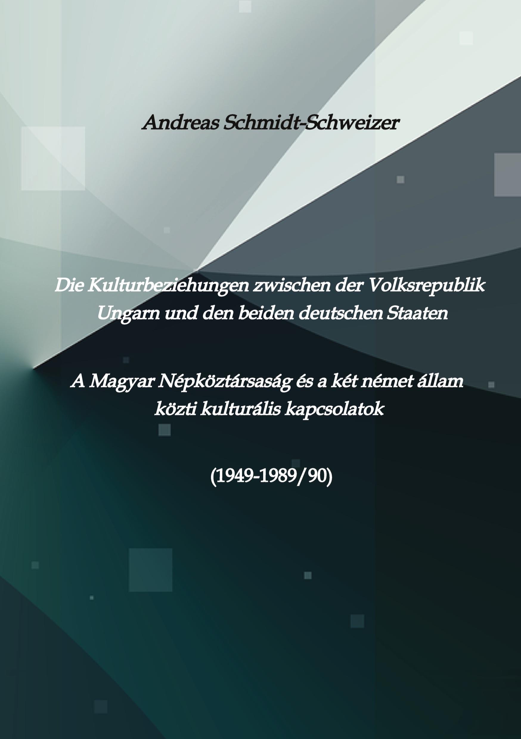 Die Kulturbeziehungen zwischen der Volksrepublik Ungarn und den beiden deutschen Staaten     A Magyar Népköztársaság és a két német állam közti kulturális kapcsolatok (1949-1989/90)