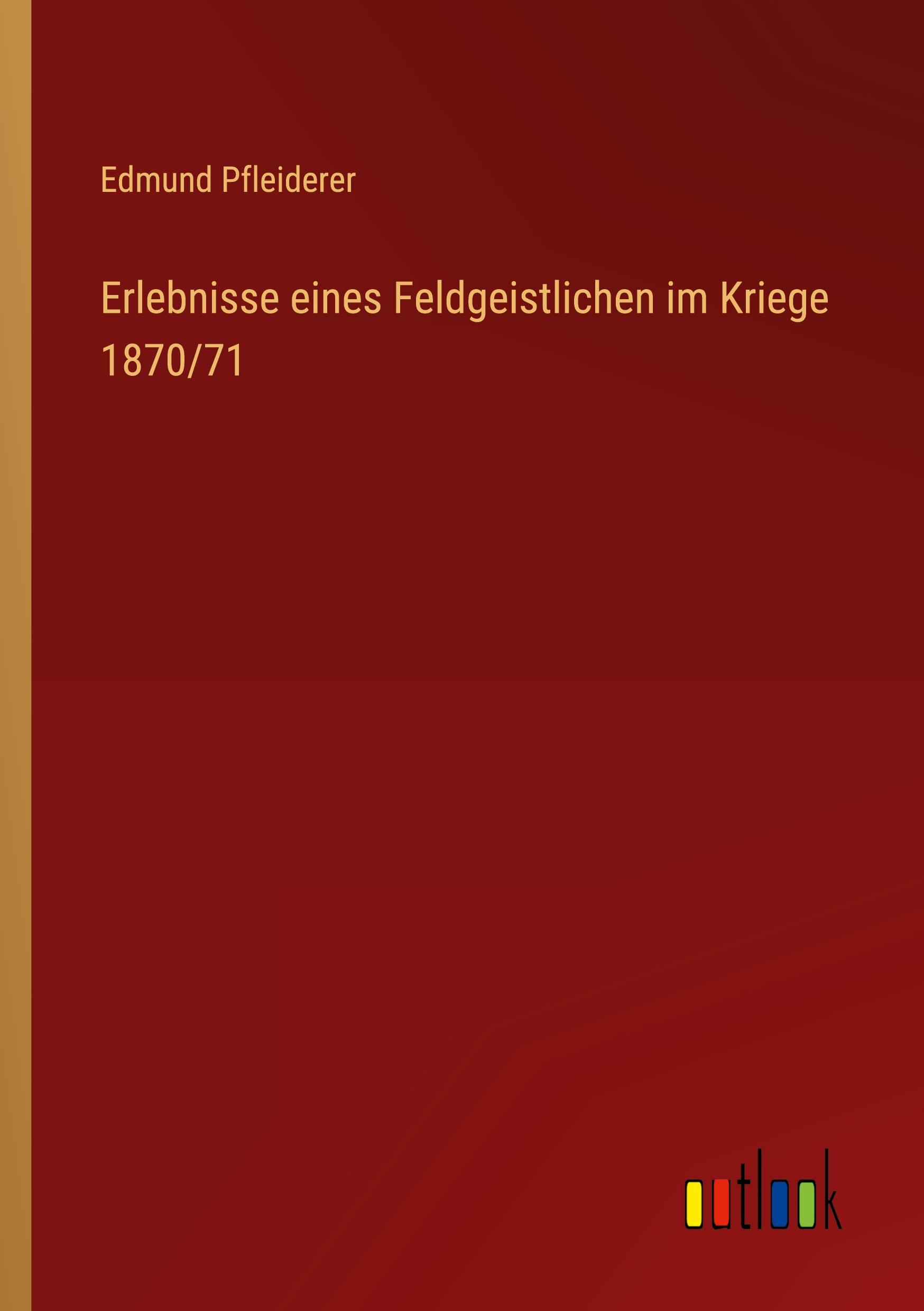 Erlebnisse eines Feldgeistlichen im Kriege 1870/71