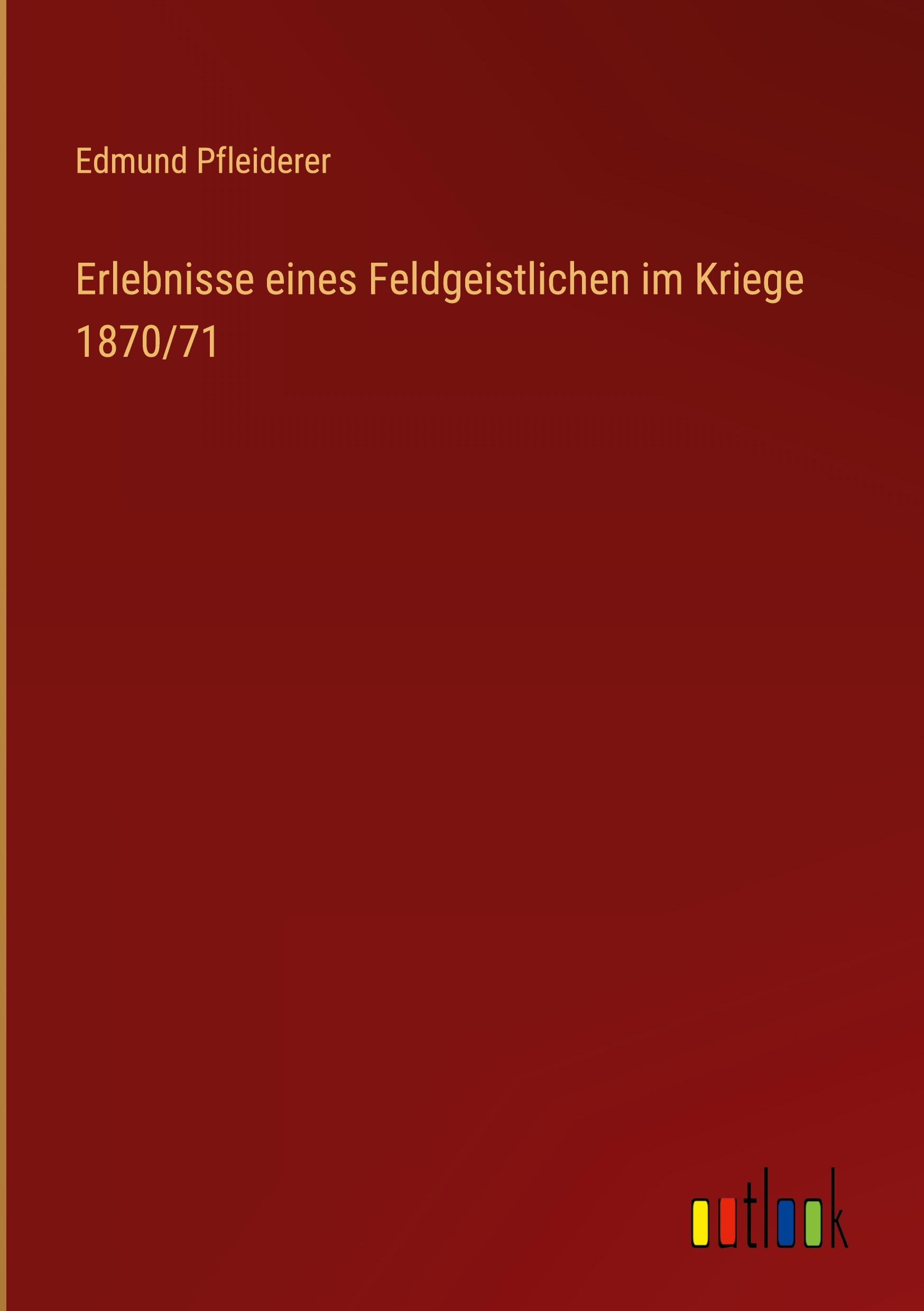 Erlebnisse eines Feldgeistlichen im Kriege 1870/71