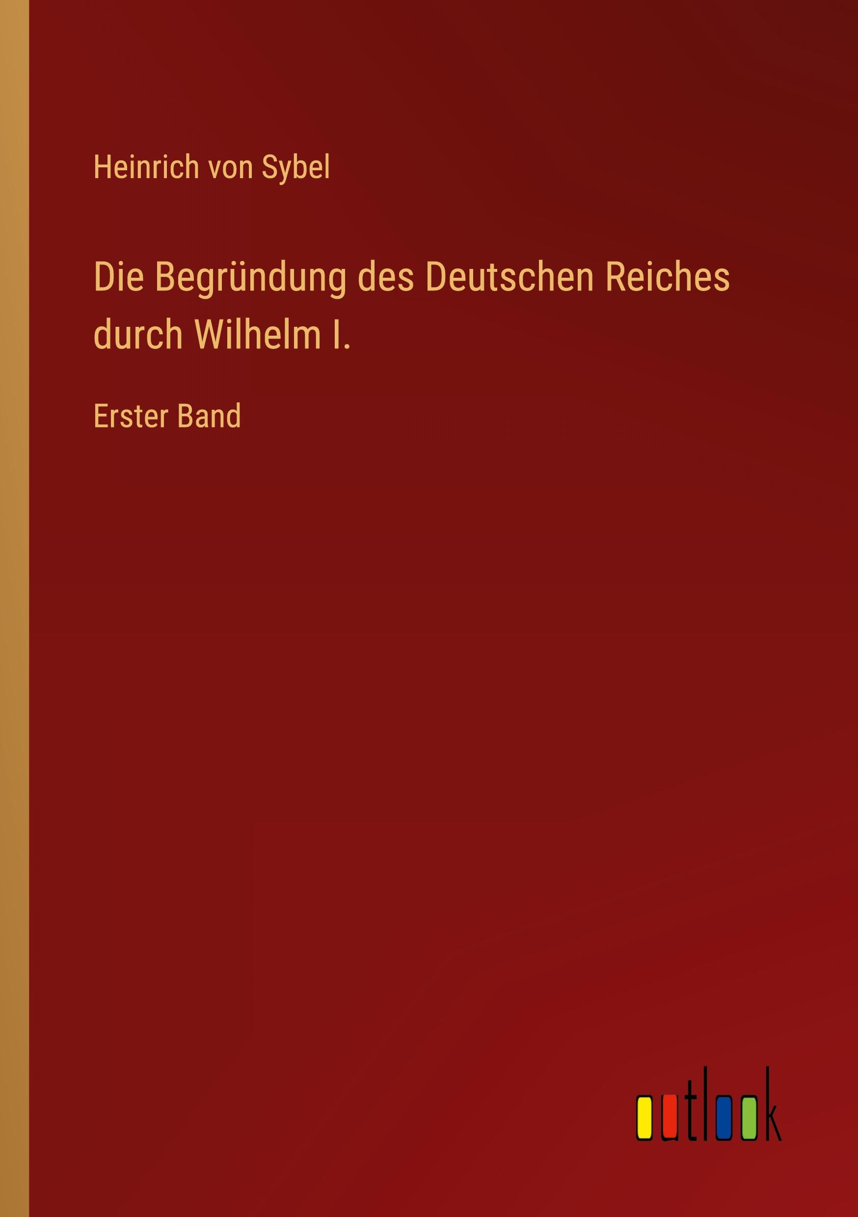 Die Begründung des Deutschen Reiches durch Wilhelm I.