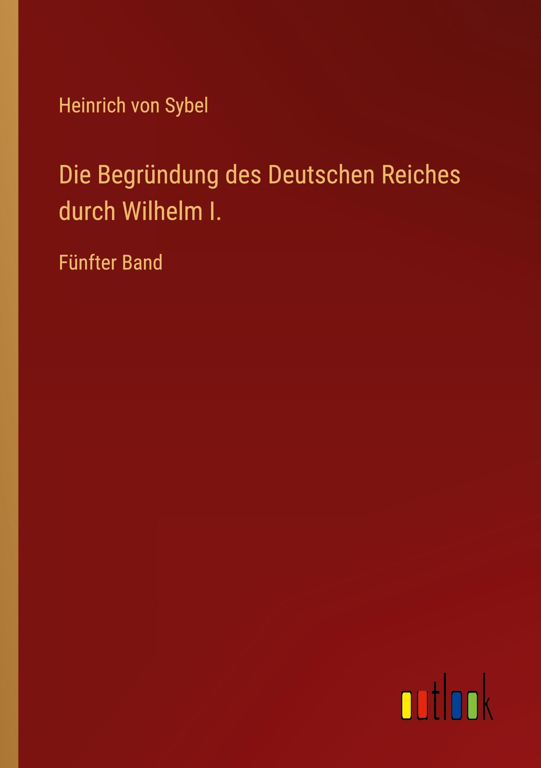 Die Begründung des Deutschen Reiches durch Wilhelm I.