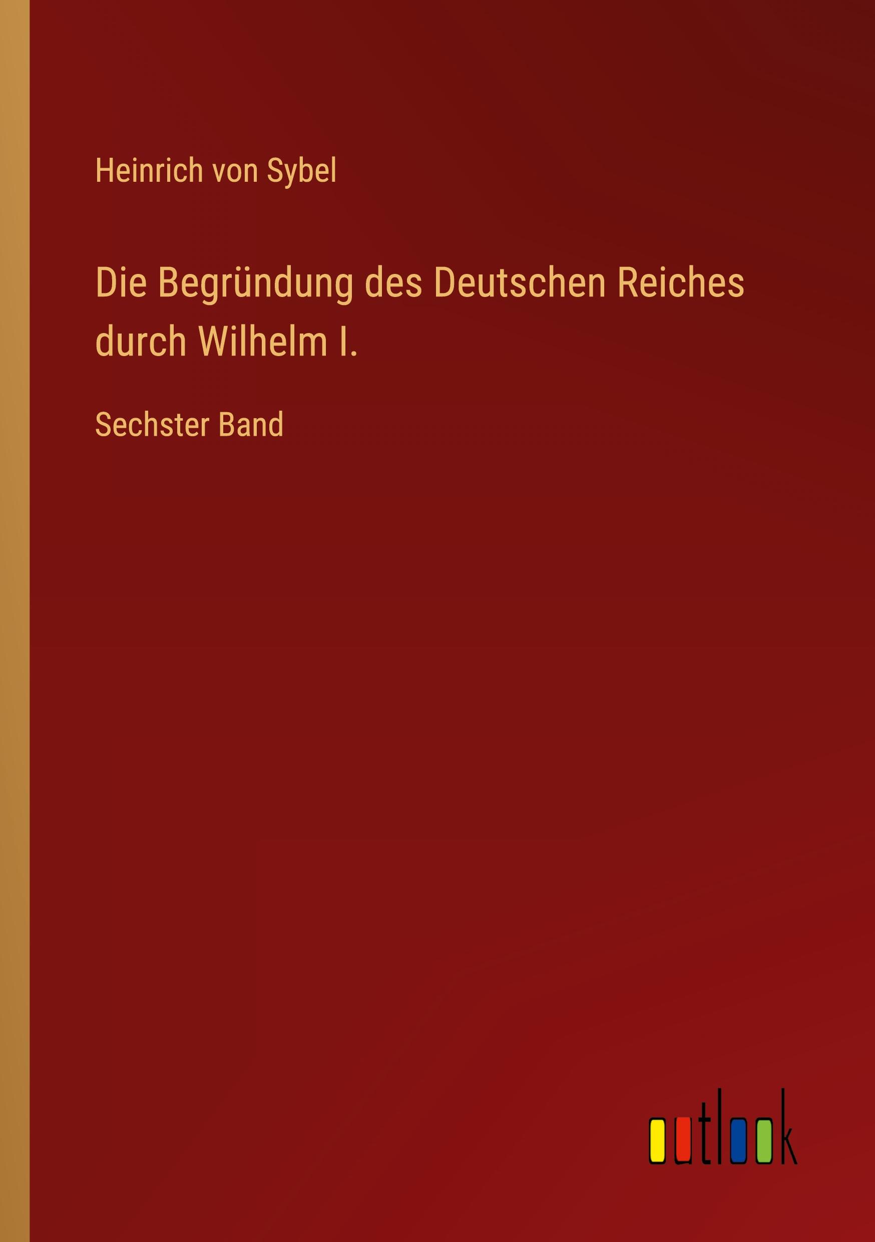 Die Begründung des Deutschen Reiches durch Wilhelm I.