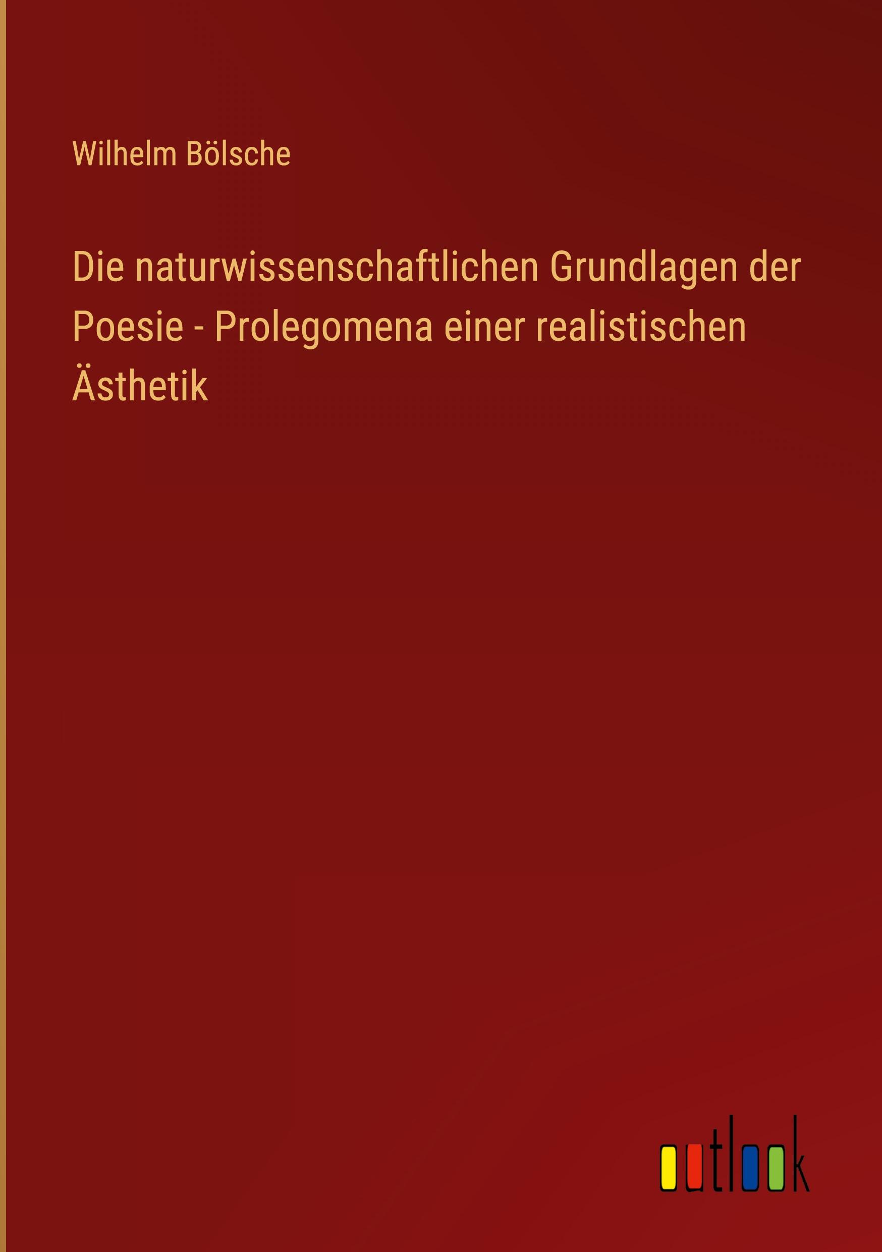 Die naturwissenschaftlichen Grundlagen der Poesie - Prolegomena einer realistischen Ästhetik