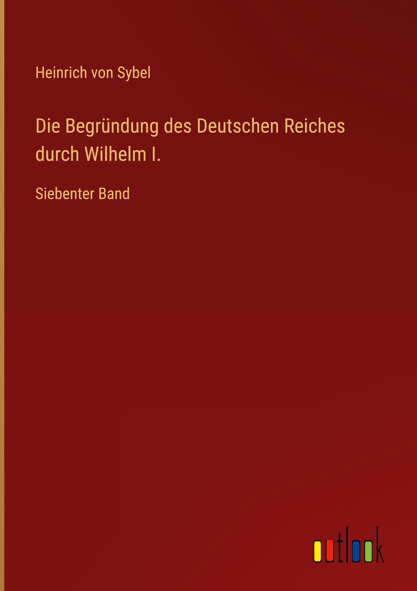 Die Begründung des Deutschen Reiches durch Wilhelm I.