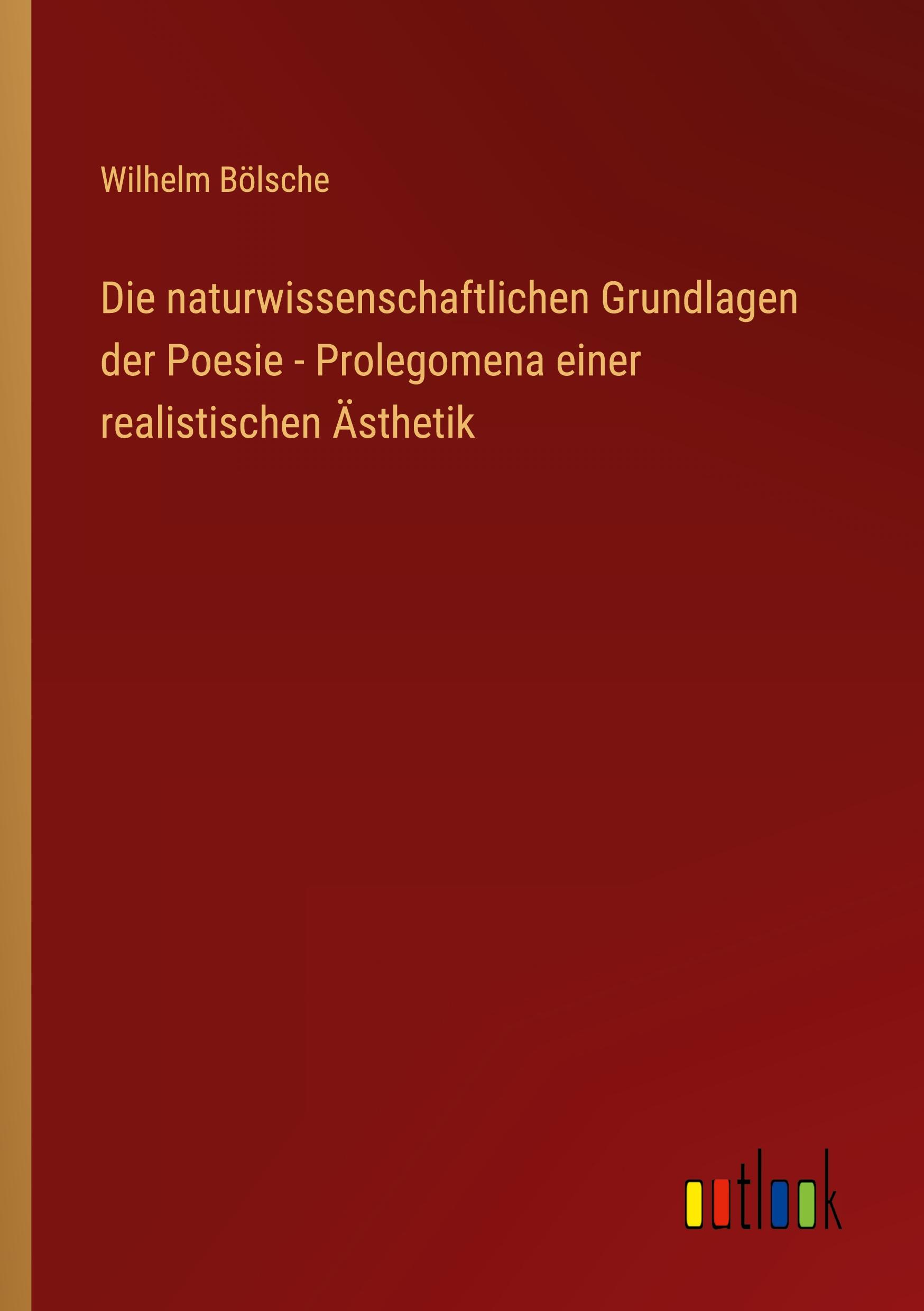 Die naturwissenschaftlichen Grundlagen der Poesie - Prolegomena einer realistischen Ästhetik