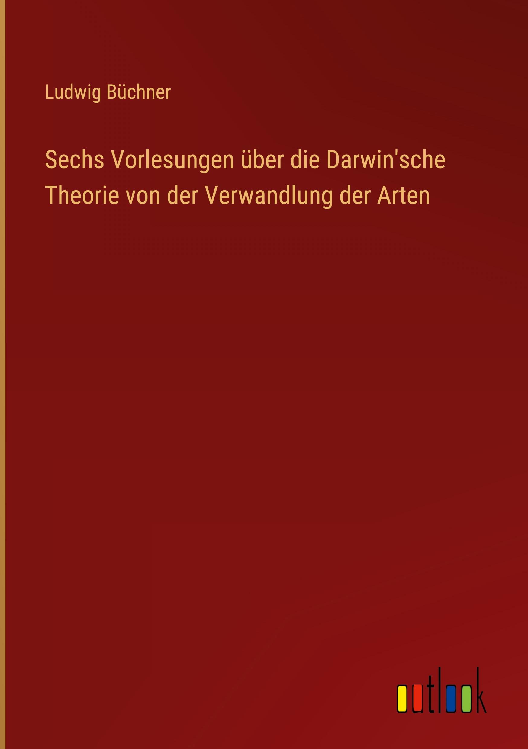 Sechs Vorlesungen über die Darwin'sche Theorie von der Verwandlung der Arten