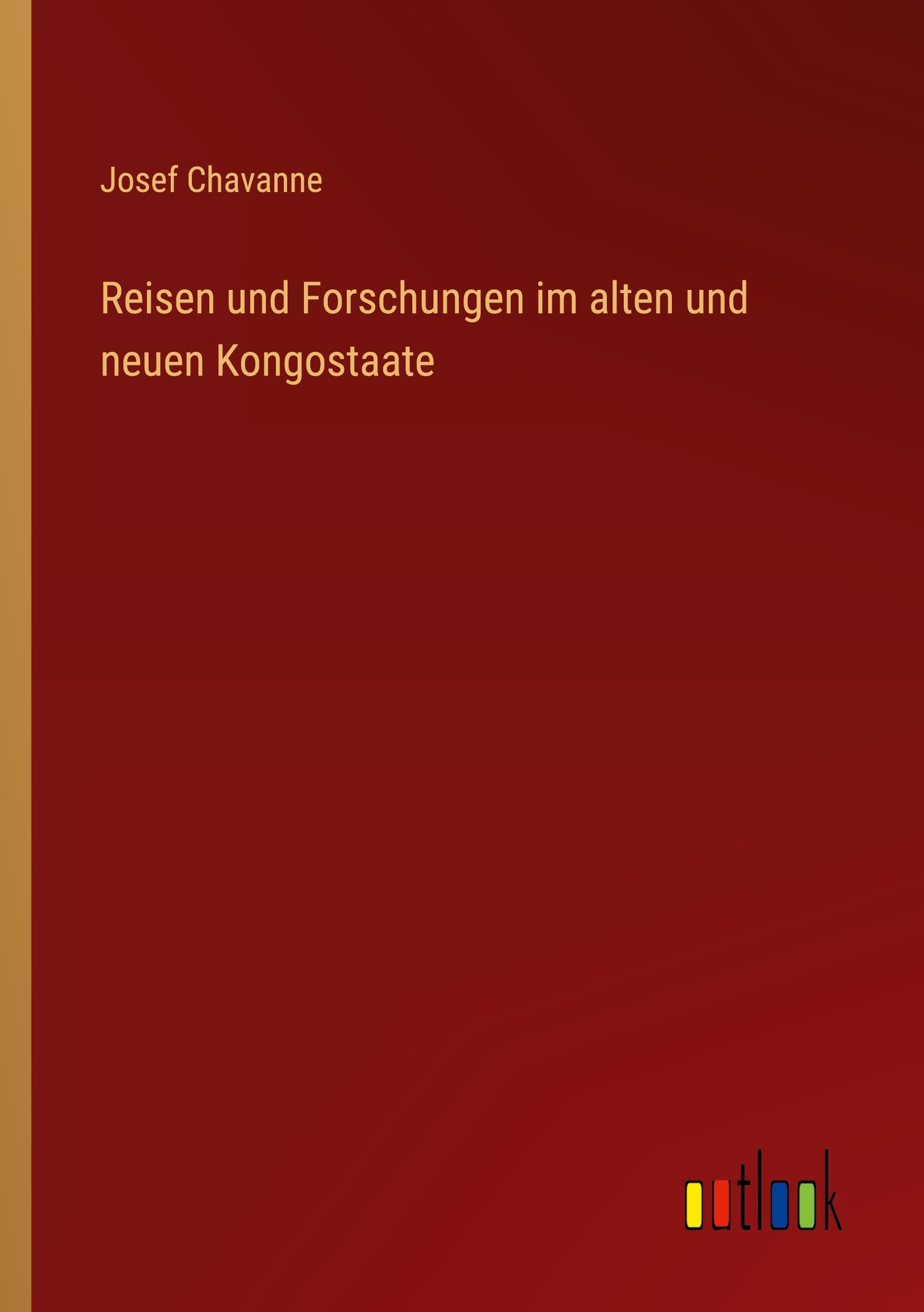 Reisen und Forschungen im alten und neuen Kongostaate