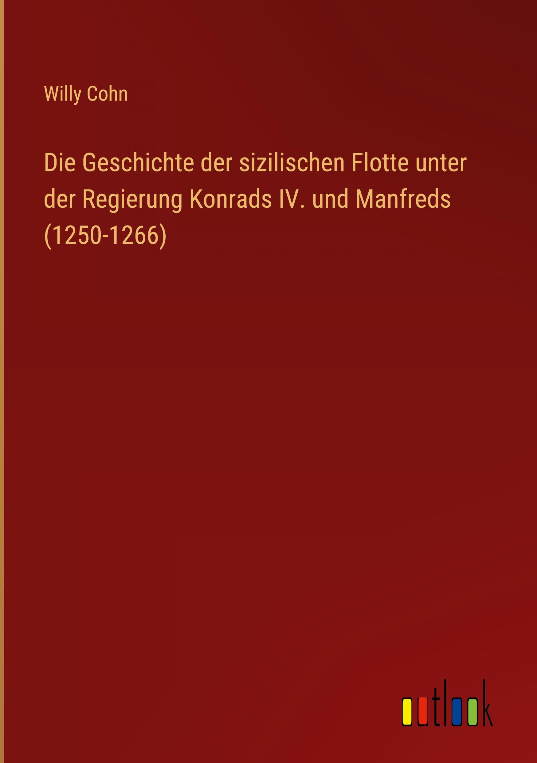 Die Geschichte der sizilischen Flotte unter der Regierung Konrads IV. und Manfreds (1250-1266)