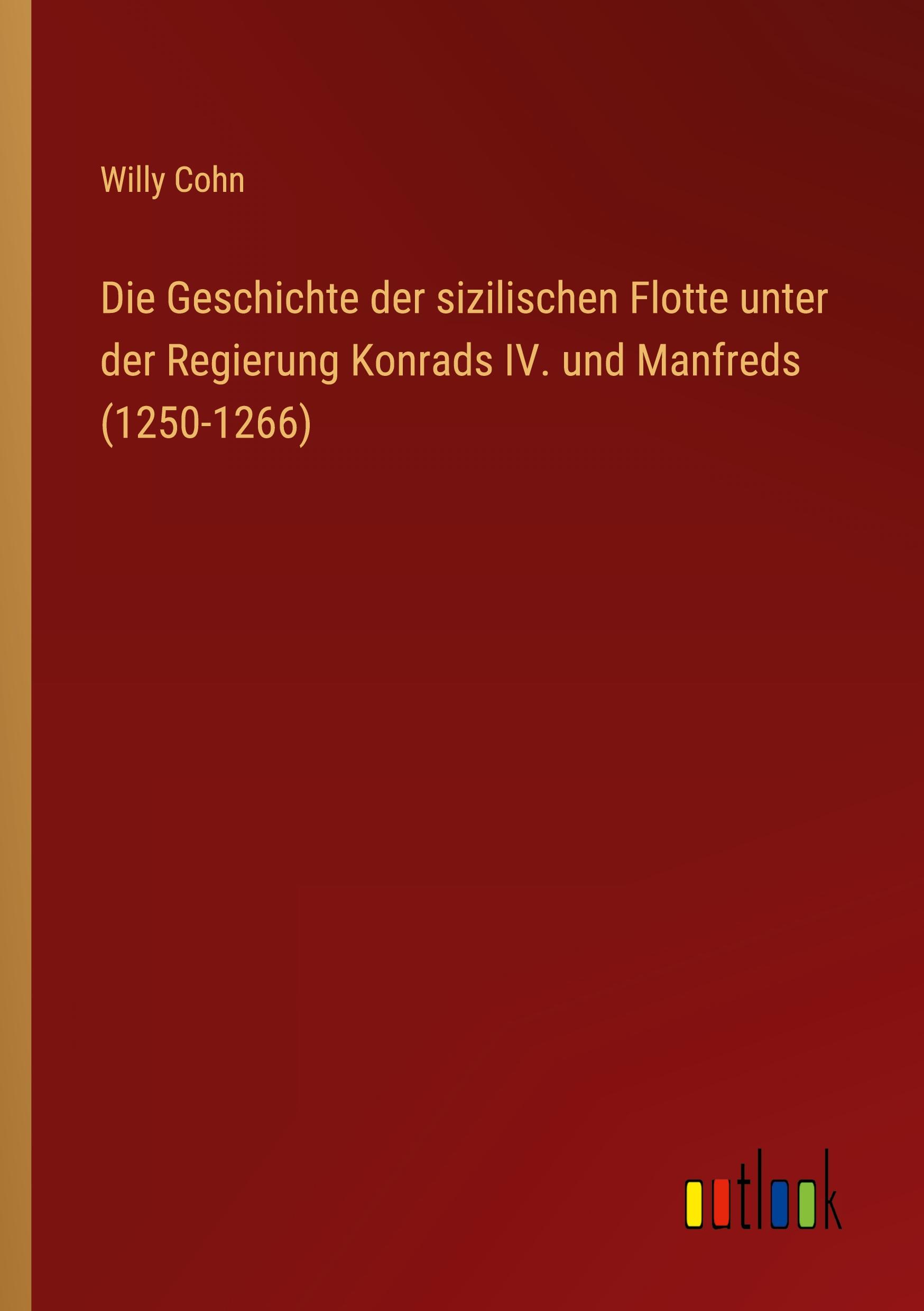 Die Geschichte der sizilischen Flotte unter der Regierung Konrads IV. und Manfreds (1250-1266)