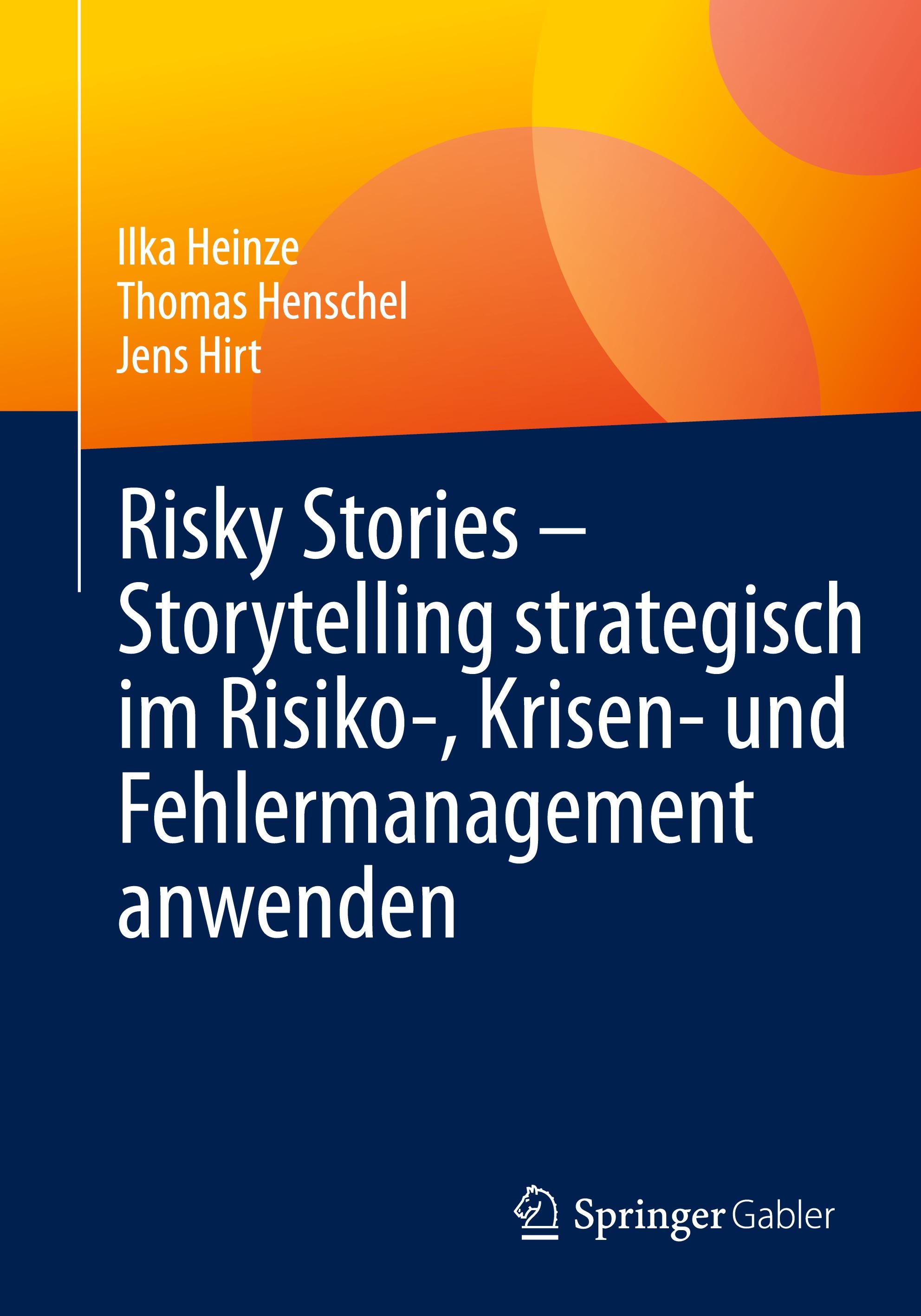 Risky Stories ¿ Storytelling strategisch im Risiko-, Krisen- und Fehlermanagement anwenden