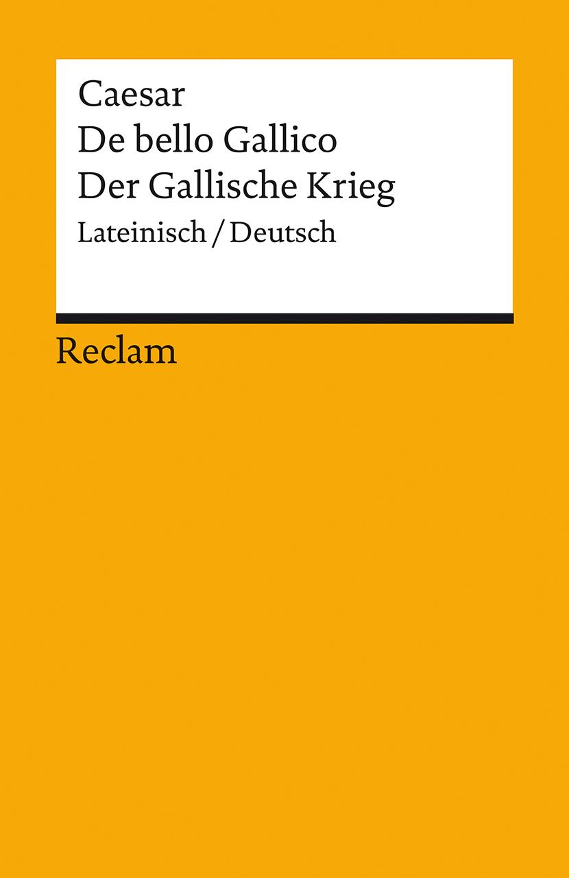 De bello Gallico / Der Gallische Krieg. Lateinisch/Deutsch