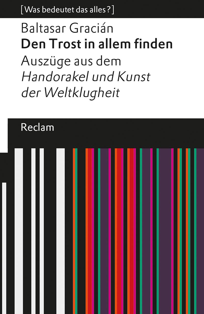 Den Trost in allem finden. Auszüge aus dem 'Handorakel und Kunst der Weltklugheit'. [Was bedeutet das alles?]