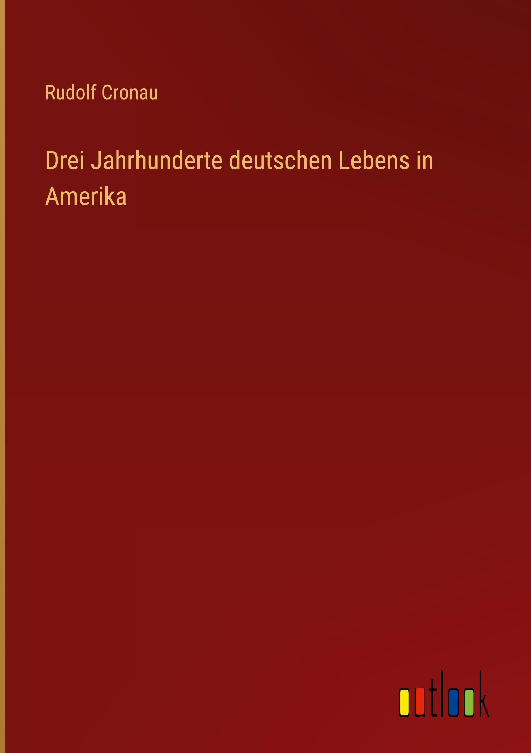 Drei Jahrhunderte deutschen Lebens in Amerika