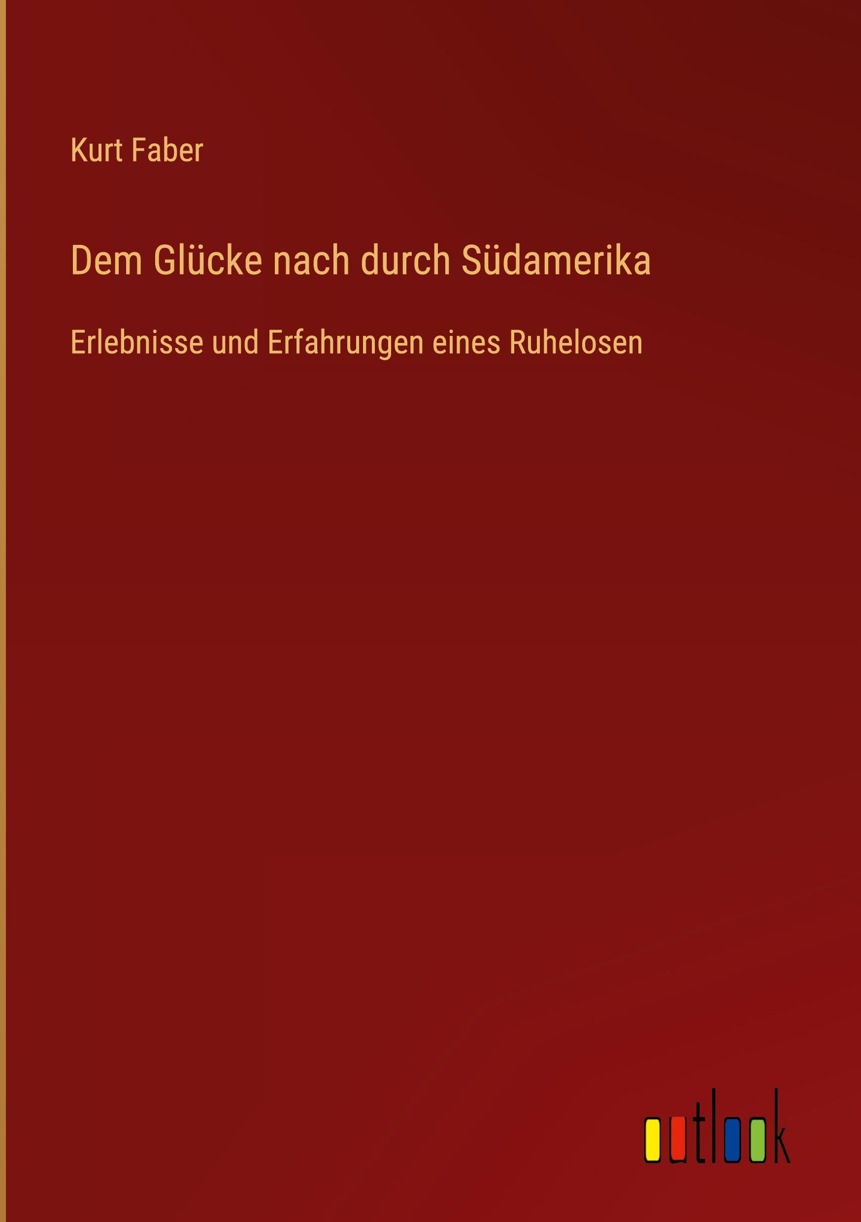 Dem Glücke nach durch Südamerika