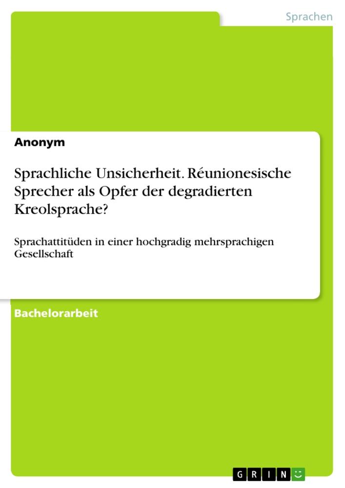 Sprachliche Unsicherheit. Réunionesische Sprecher als Opfer der degradierten Kreolsprache?