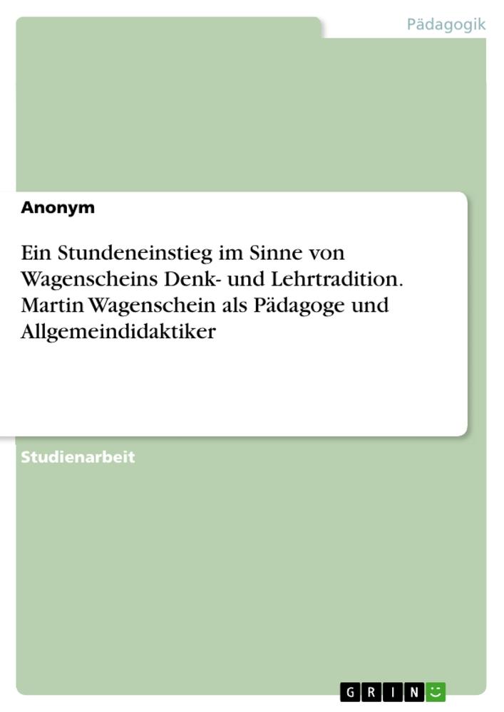 Ein Stundeneinstieg im Sinne von Wagenscheins Denk- und Lehrtradition. Martin Wagenschein als Pädagoge und Allgemeindidaktiker