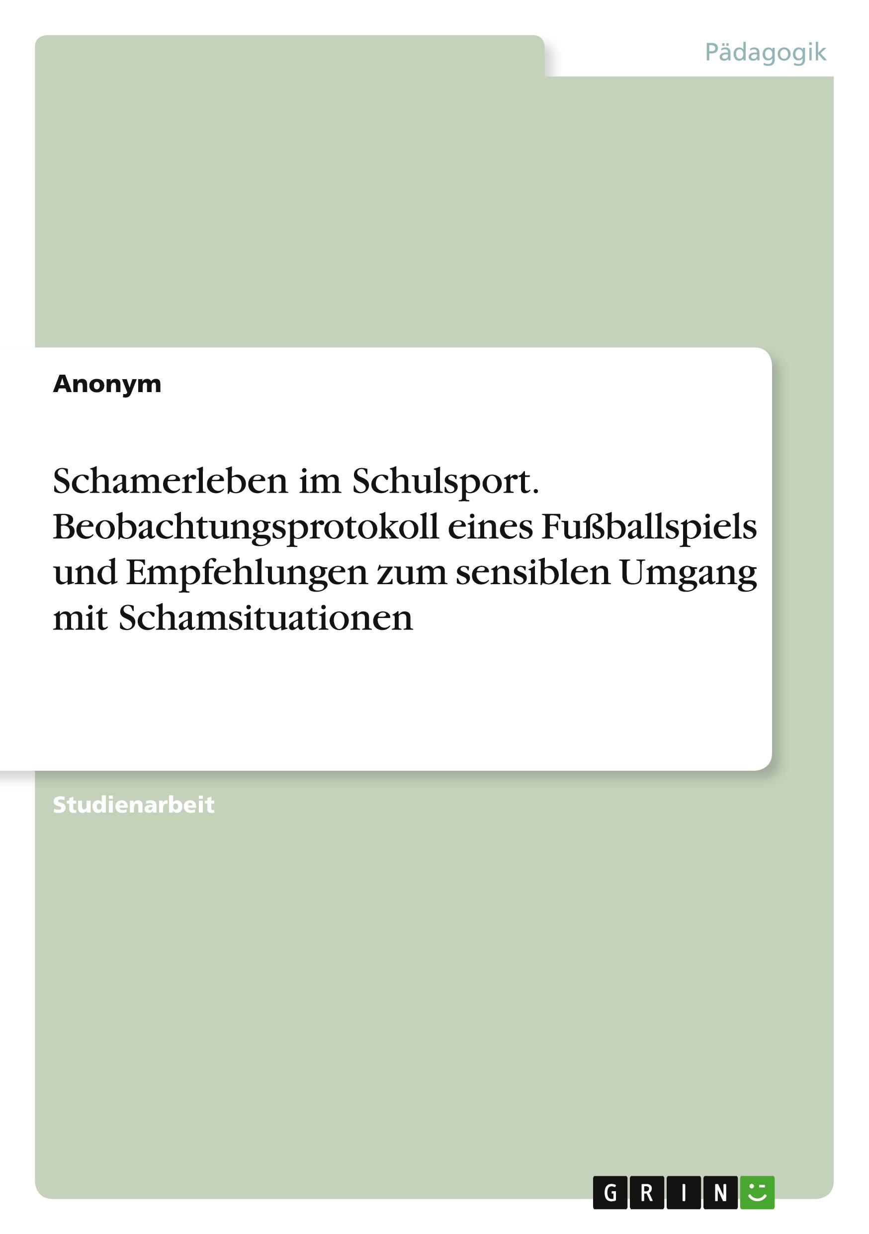 Schamerleben im Schulsport. Beobachtungsprotokoll eines Fußballspiels und Empfehlungen zum sensiblen Umgang mit Schamsituationen