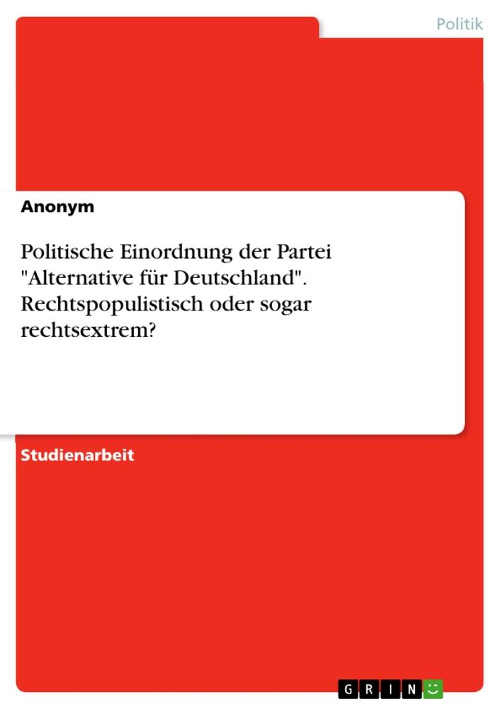 Politische Einordnung der Partei "Alternative für Deutschland". Rechtspopulistisch oder sogar rechtsextrem?