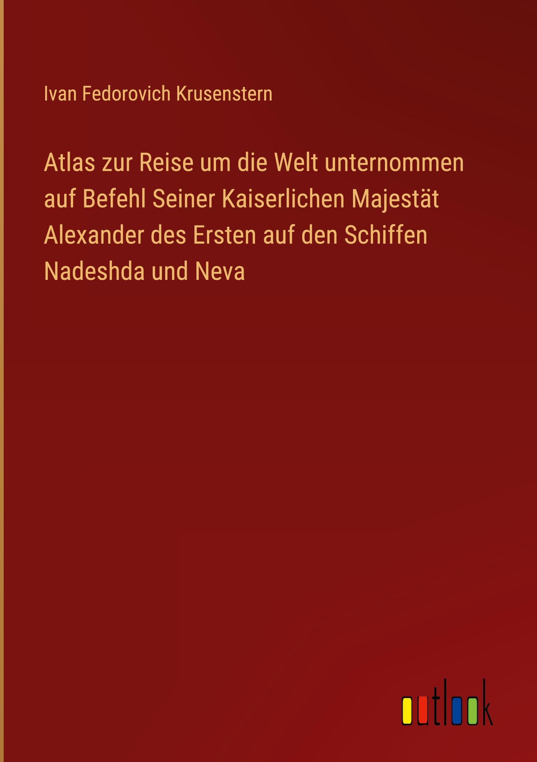 Atlas zur Reise um die Welt unternommen auf Befehl Seiner Kaiserlichen Majestät Alexander des Ersten auf den Schiffen Nadeshda und Neva