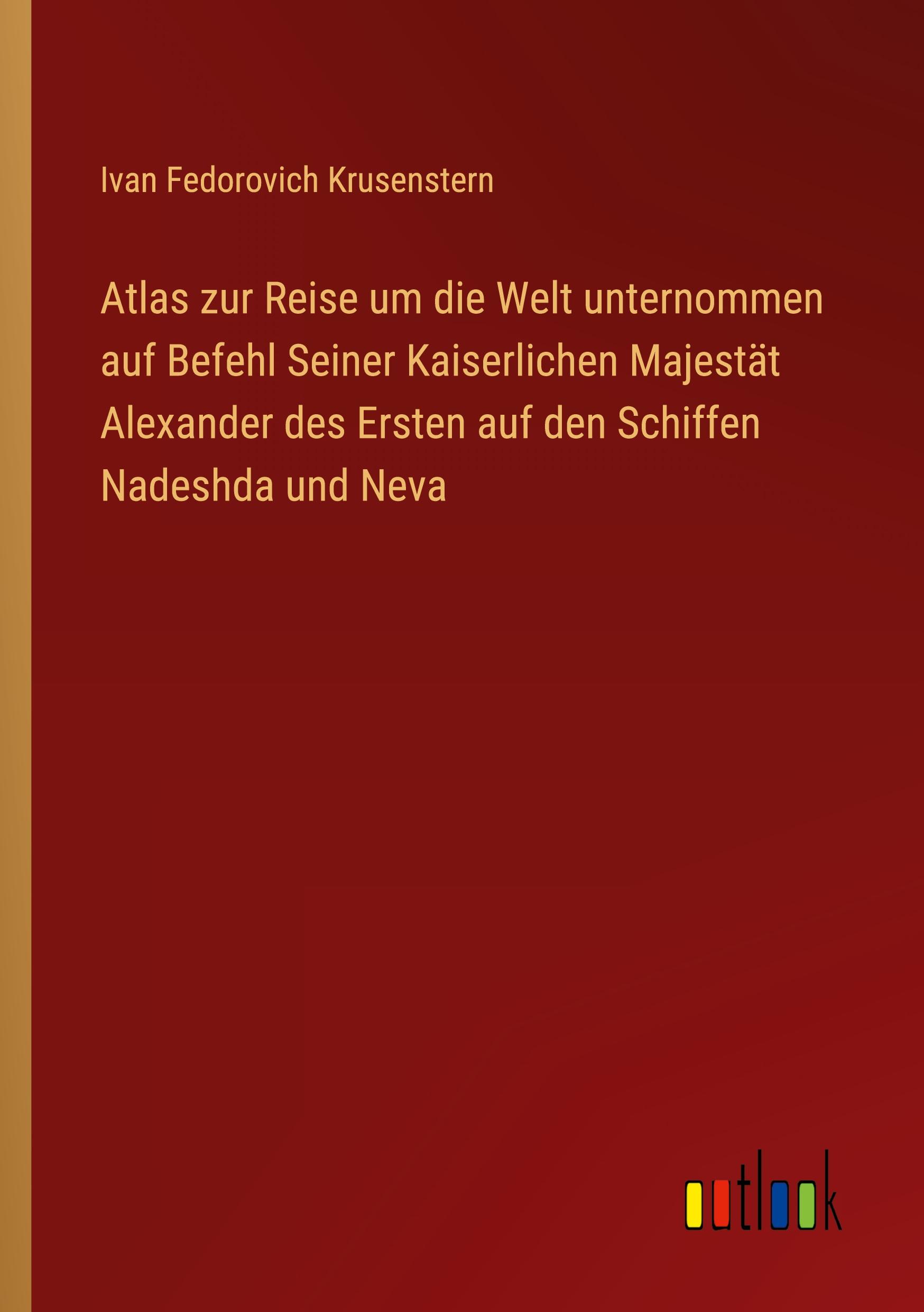 Atlas zur Reise um die Welt unternommen auf Befehl Seiner Kaiserlichen Majestät Alexander des Ersten auf den Schiffen Nadeshda und Neva