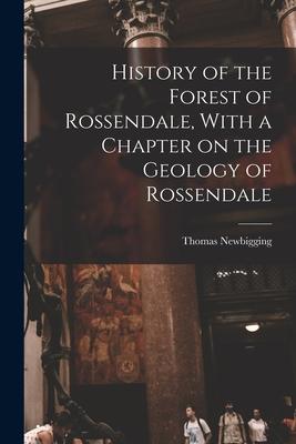 History of the Forest of Rossendale, With a Chapter on the Geology of Rossendale