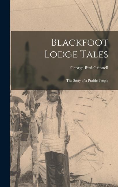 Blackfoot Lodge Tales: The Story of a Prairie People