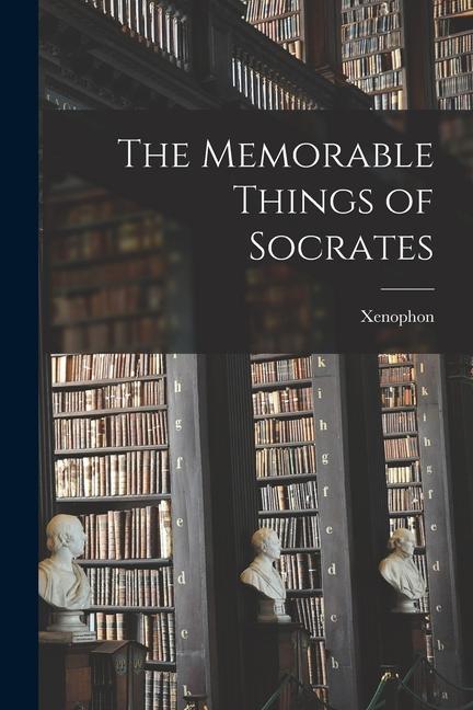 The Memorable Things of Socrates