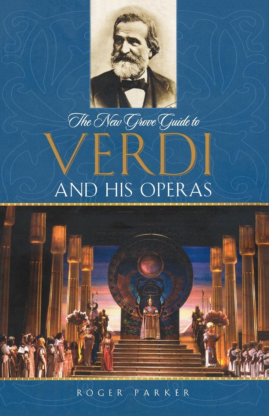 The New Grove Guide to Verdi and His Operas