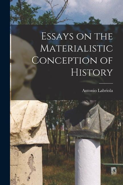 Essays on the Materialistic Conception of History