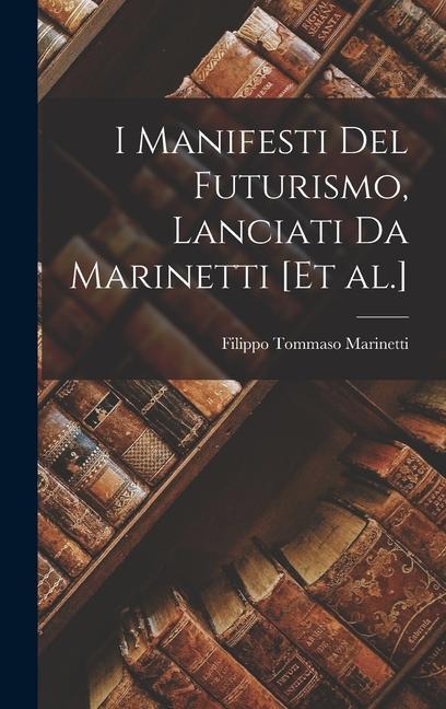 I Manifesti del futurismo, lanciati da Marinetti [et al.]