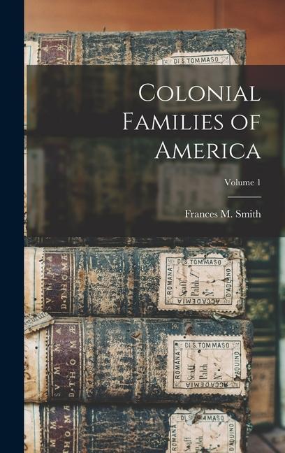 Colonial Families of America; Volume 1