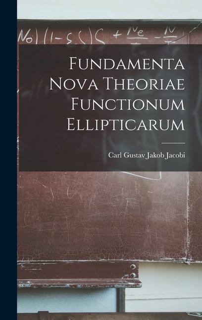 Fundamenta Nova Theoriae Functionum Ellipticarum