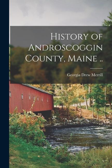 History of Androscoggin County, Maine ..