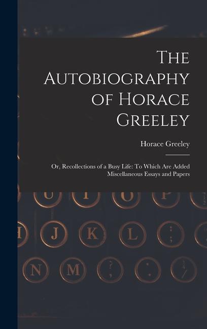 The Autobiography of Horace Greeley