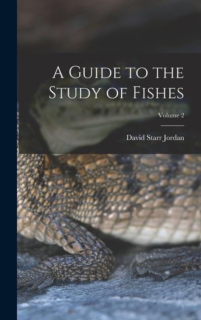 A Guide to the Study of Fishes; Volume 2