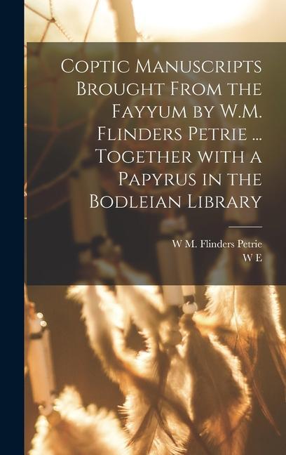 Coptic manuscripts brought from the Fayyum by W.M. Flinders Petrie ... together with a papyrus in the Bodleian library