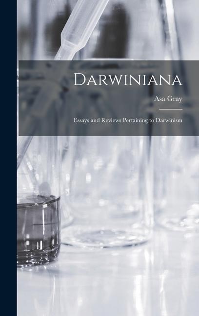 Darwiniana: Essays and Reviews Pertaining to Darwinism