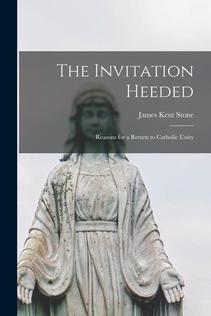 The Invitation Heeded: Reasons for a Return to Catholic Unity