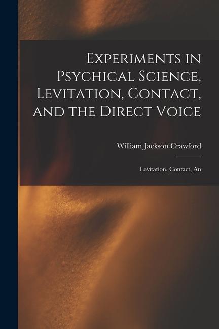 Experiments in Psychical Science, Levitation, Contact, and the Direct Voice