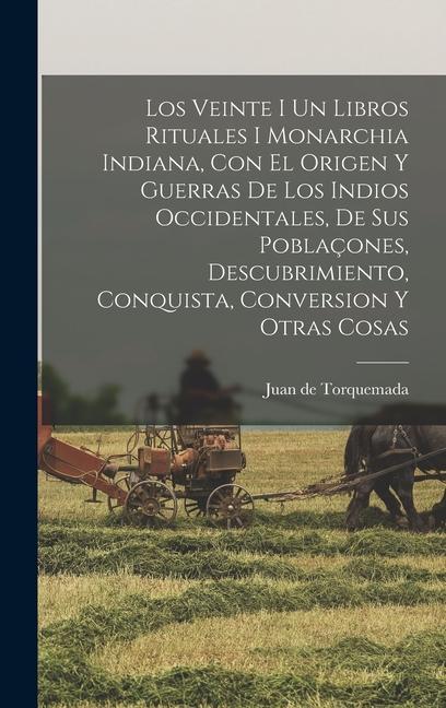 Los Veinte I Un Libros Rituales I Monarchia Indiana, Con El Origen Y Guerras De Los Indios Occidentales, De Sus Poblaçones, Descubrimiento, Conquista,