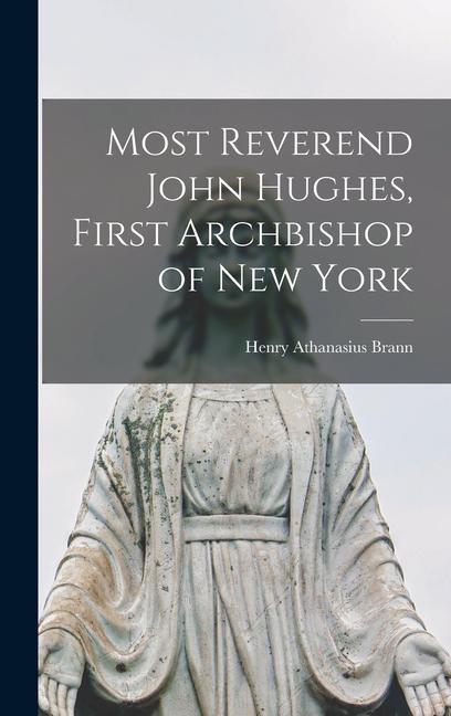 Most Reverend John Hughes, First Archbishop of New York