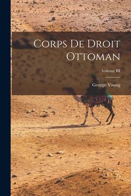 Corps de Droit Ottoman; Volume III