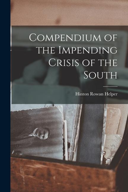 Compendium of the Impending Crisis of the South