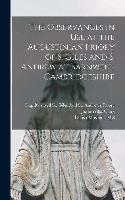 The Observances in Use at the Augustinian Priory of S. Giles and S. Andrew at Barnwell, Cambridgeshire